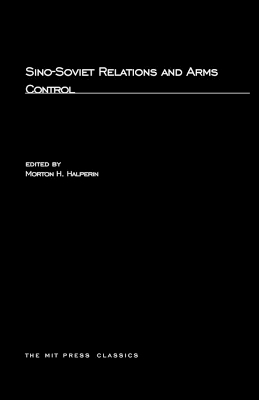 Sino-Soviet Relations and Arms Control - Halperin, Morton H (Editor)