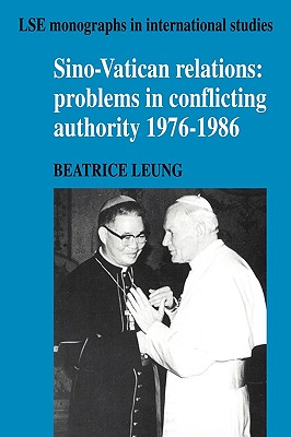 Sino-Vatican Relations: Problems in Conflicting Authority, 1976-1986 - Leung, Beatrice