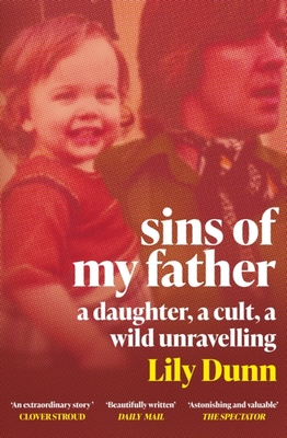 Sins of My Father: A Guardian Book of the Year 2022 - A Daughter, a Cult, a Wild Unravelling - Dunn, Lily