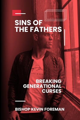 Sins of the Fathers: Breaking Generational Curses - Foreman, Bishop Kevin