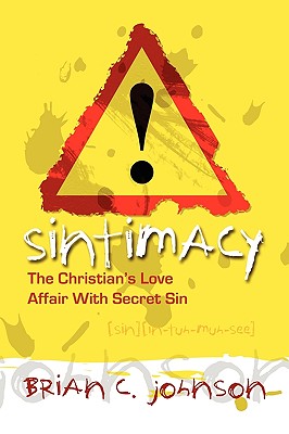 Sintimacy: The Christian's Love Affair with Secret Sin - Johnson, Brian C