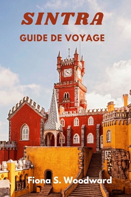 Sintra Guide de Voyage 2024 - S Woodward, Fiona