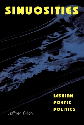 Sinuosities, Lesbian Poetic Politics - Allen, Jeffner