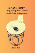 Sip and Craft: A Step-by-Step Wine Glass Gel Candle Guide for Beginners