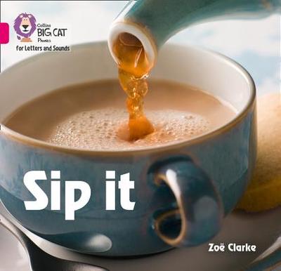 Sip it: Band 01a/Pink a - Clarke, Zo, and Collins Big Cat (Prepared for publication by)