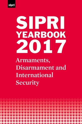 SIPRI Yearbook 2017: Armaments, Disarmament and International Security - Stockholm International Peace Research Institute