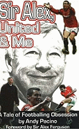 Sir Alex, United & Me: A Tale of Footballing Obsession