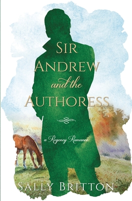 Sir Andrew and the Authoress: A Regency Romance - Britton, Sally
