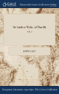 Sir Andrew Wylie, of That Ilk; VOL. I