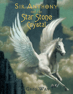 Sir Anthony and the Star Stone Crystal: The Star Stone Crystal