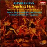 Sir Arnold Bax: Spring Fire; Symphonic Scherzo; Northern Ballad No.2