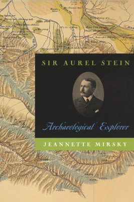 Sir Aurel Stein: Archaeological Explorer - Mirsky, Jeannette