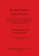 Sir Aurel Stein's Limes Report, Part I: The full text of M. A. Stein's unpublished Limes Report (his aerial and ground reconnaissances in Iraq and Transjordan in 1938-39) edited and with a commentary and bibliography