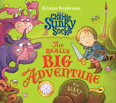 Sir Charlie Stinky Socks: The Really Big Adventure - Stephenson, Kristina