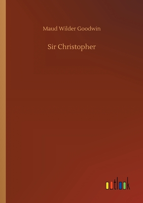 Sir Christopher - Goodwin, Maud Wilder