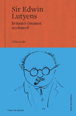 Sir Edwin Lutyens: Britain's Greatest Architect? - Aslet, Clive