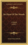 Sir Elyot of the Woods: A Novel (1907)