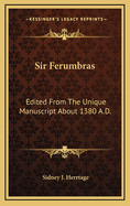 Sir Ferumbras: Edited from the Unique Manuscript about 1380 A.D.
