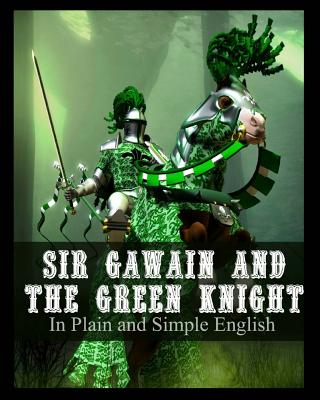 Sir Gawain and the Green Knight In Plain and Simple English: A Modern Translation and the Original Version - Bookcaps (Translated by), and Anonymous