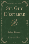 Sir Guy D'Esterre, Vol. 2 of 2 (Classic Reprint)