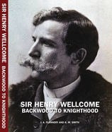 Sir Henry Wellcome: Backwood to Knighthood