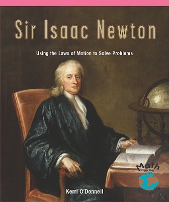 Sir Isaac Newton: Using the Laws of Motion to Solve Problems - O'Donnell, Kerri