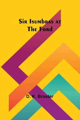 Sir Isumbras at the Ford - Broster, D K