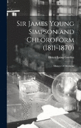 Sir James Young Simpson and Chloroform (1811-1870): Masters Of Medicine