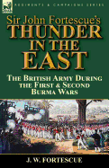 Sir John Fortescue's Thunder in the East: The British Army During the First & Second Burma Wars