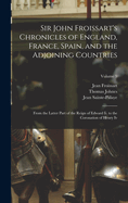 Sir John Froissart's Chronicles of England, France, Spain, and the Adjoining Countries: From the Latter Part of the Reign of Edward Ii. to the Coronation of Henry Iv; Volume 9