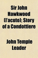 Sir John Hawkwood (L'Acuto); Story of a Condottiere