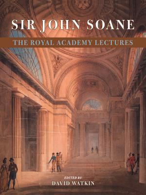 Sir John Soane: The Royal Academy Lectures - Watkin, David (Editor), and Soane, John