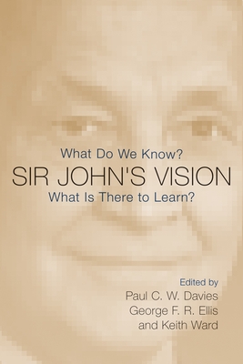 Sir John's Vision: What Do We Know? What Is There to Learn? - Davies, Paul (Editor), and Ellis, George R (Editor), and Ward, Keith (Editor)