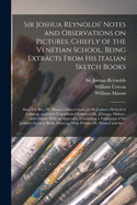 Sir Joshua Reynolds' Notes and Observations on Pictures, Chiefly of the Venetian School