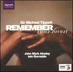 Sir Michael Tippett: Remember Your Lovers