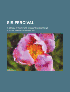 Sir Percival; A Story of the Past and of the Present