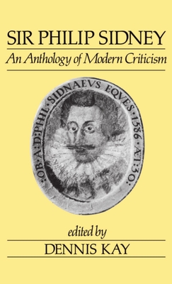 Sir Philip Sidney: An Anthology of Modern Criticism - Kay, Dennis (Editor)