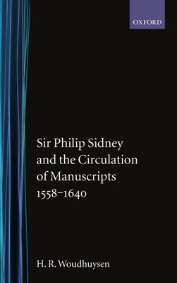 Sir Phillip Sydney and the Circulation of Manuscripts 1558-1640 - Woudhuysen, H R