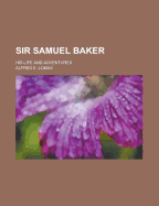 Sir Samuel Baker; His Life and Adventures
