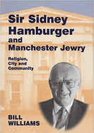 Sir Sidney Hamburger and Manchester Jewry: Religion, City and Community
