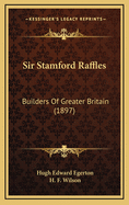 Sir Stamford Raffles: Builders of Greater Britain (1897)