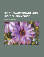 Sir Thomas Browne and His 'Religio Medici'