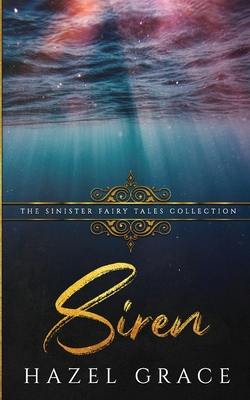 Siren: A Dark Retelling - Collections, Sinister, and Grace, Hazel