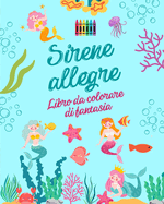 Sirene allegre: Libro da colorare di fantasia Simpatici disegni di sirene per bambini da 3 a 9 anni: Incredibile collezione di scene creative di sirene per gli amanti del mare