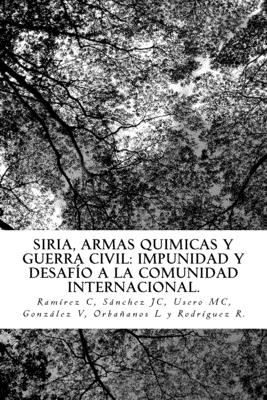 Siria, Armas Quimicas y Guerra Civil: Impunidad y desafio a la C.I. - Sanchez Garcia, Juan Carlos, and Usero Perez, Maria del Carmen, and Gonzalez Alonso, Valentin