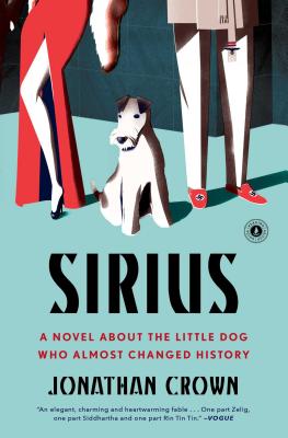 Sirius: A Novel about the Little Dog Who Almost Changed History - Crown, Jonathan