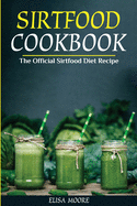 Sirtfood Cookbook: The Official Sirtfood Diet Recipe