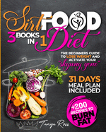 Sirtfood Diet 3 books in one: the beginners guide To Lose Weight and Activate Your Skynny Gene + 200 Recipies To Burn Fat. 31 Days Meal Plan Included