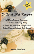 Sirtfood Diet Cookbook: A Transforming Cookbook on a New and Easy Way to Burn Fat and Lose Weight Fast Using Powerful Super Carb Foods.
