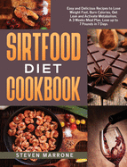 Sirtfood Diet Cookbook: Easy and Delicious Recipes to Lose Weight Fast, Burn Calories, Get Lean and Activate Metabolism. A 3 Weeks Meal Plan, Lose up to 7 Pounds in 7 Days